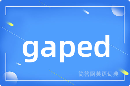 gaped