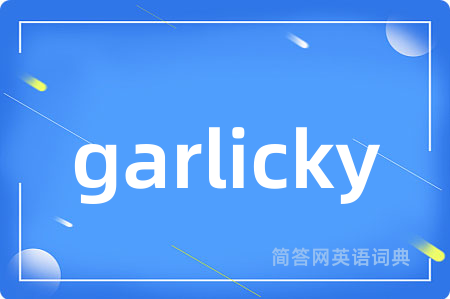 garlicky