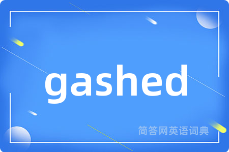 gashed