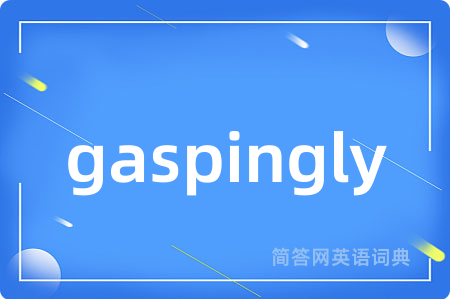 gaspingly