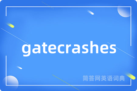 gatecrashes