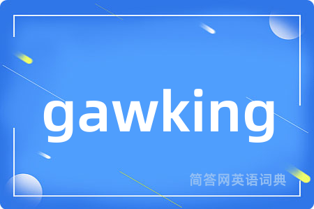 gawking