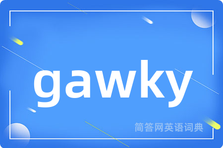 gawky