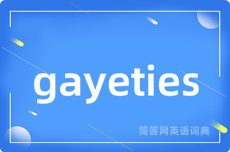 gayeties