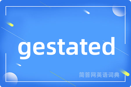 gestated