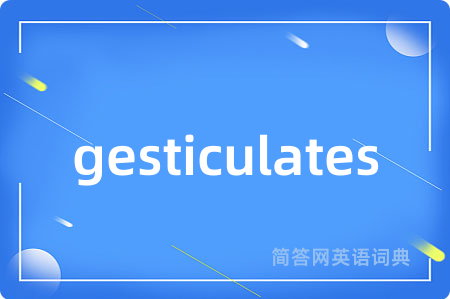 gesticulates