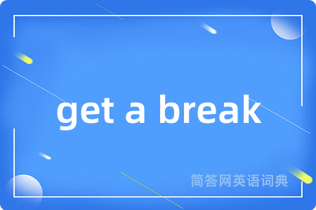 get a break