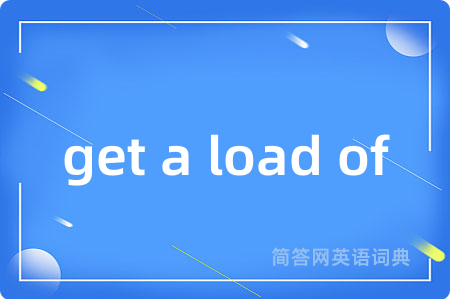 get a load of