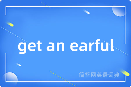 get an earful