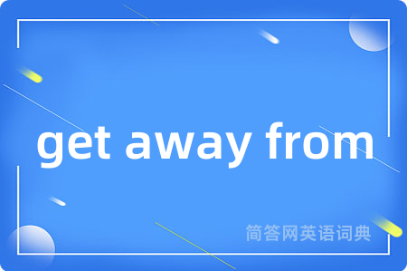 get away from
