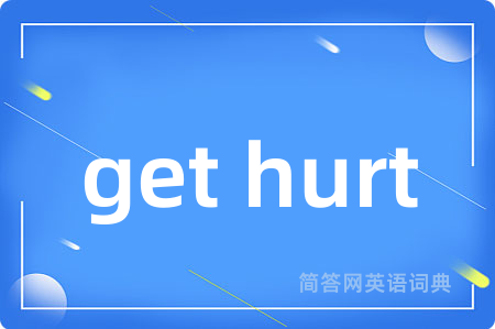 get hurt
