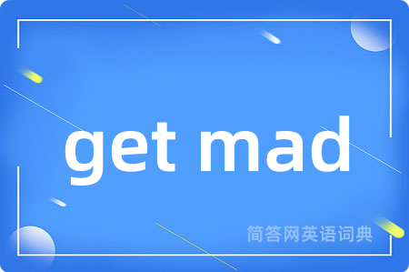 get mad