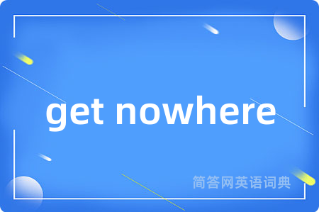 get nowhere