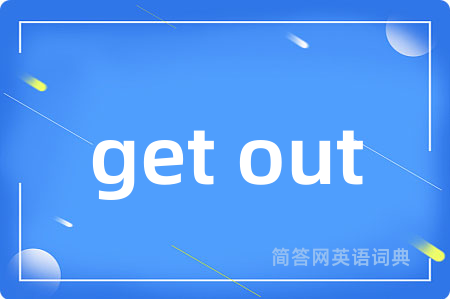 get out
