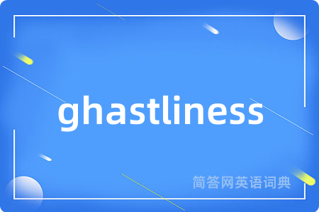 ghastliness