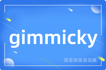 gimmicky