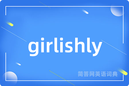 girlishly