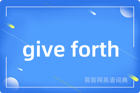 give forth