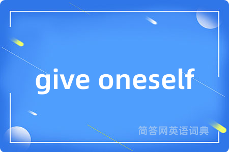 give oneself