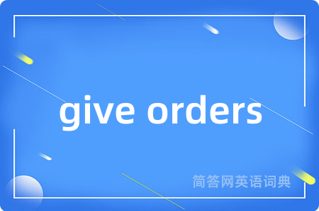 give orders