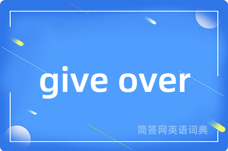 give over