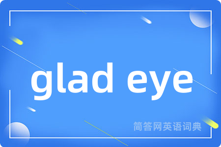 glad eye