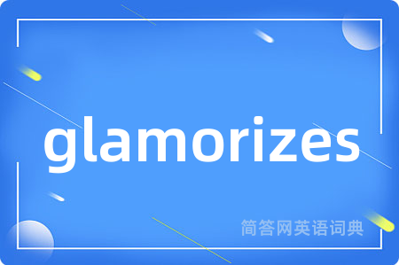 glamorizes