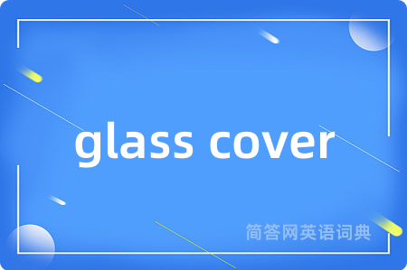 glass cover