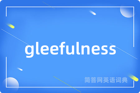 gleefulness