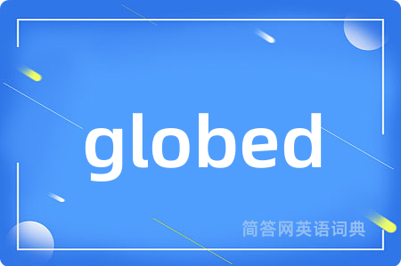 globed