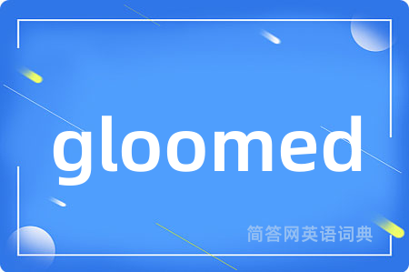 gloomed