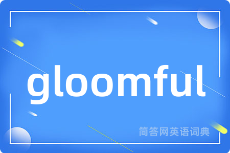 gloomful