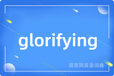glorifying