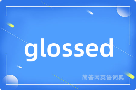 glossed