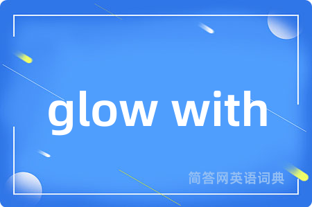 glow with