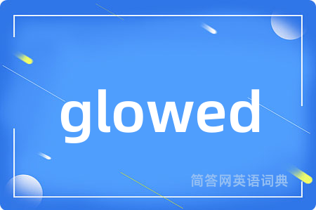 glowed