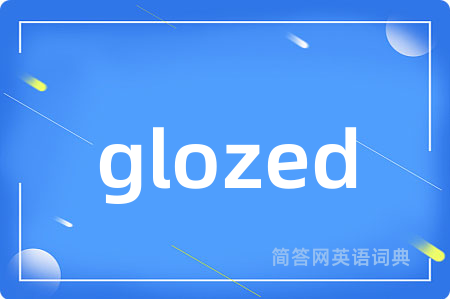 glozed