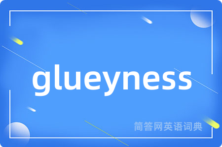 glueyness