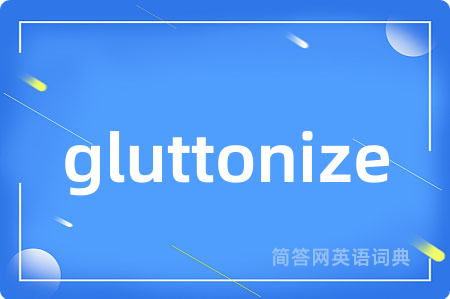 gluttonize