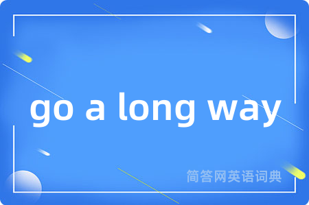go a long way