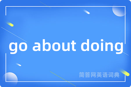 go about doing
