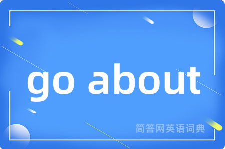 go about