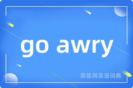 go awry