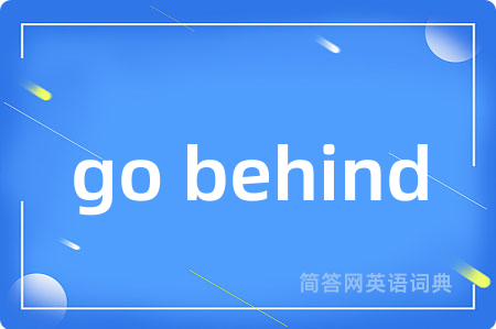 go behind