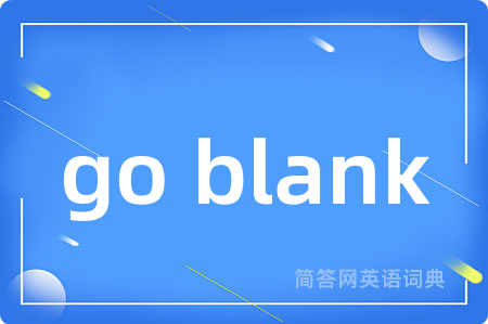 go blank