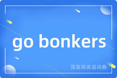 go bonkers