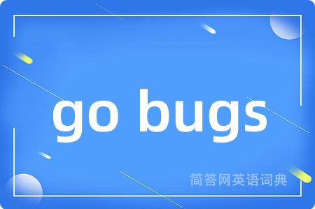 go bugs