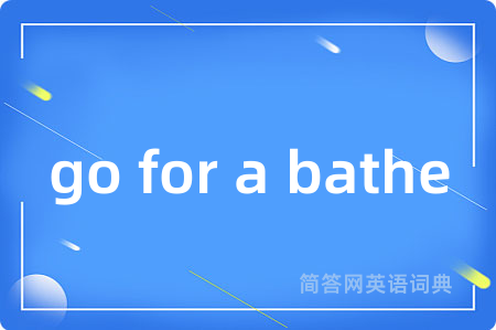 go for a bathe