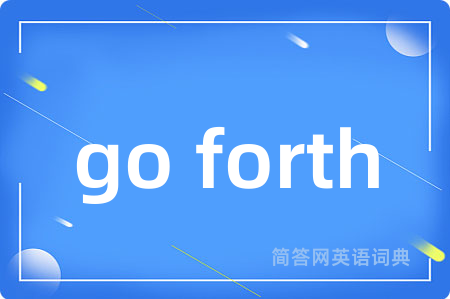 go forth