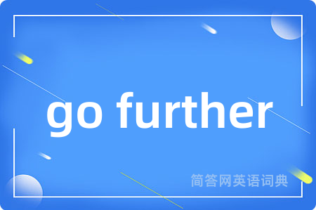 go further